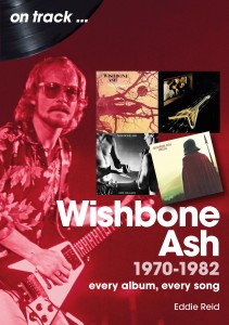 Wishbone Ash 1970 to 1982 On Track